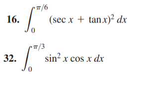 16.
(sec x + tanx)² dx
32.
sin? x cos x dx
