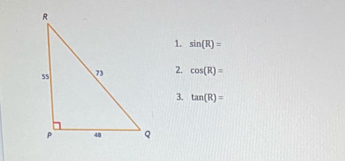 1. sin(R) =
%3D
73
2. cos(R) =
55
3. tan(R) =
48
