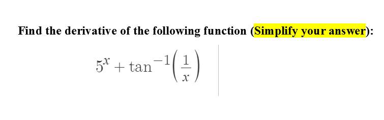 Find the derivative of the following function (Simplify your answer):
1 1
5* + tan
