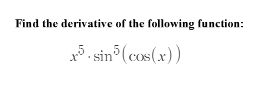 Find the derivative of the following function:
5. sin (cos(x))
COS
X
