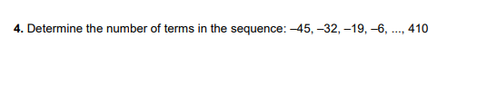 4. Determine the number of terms in the sequence: -45, -32, -19, -6, ..., 410