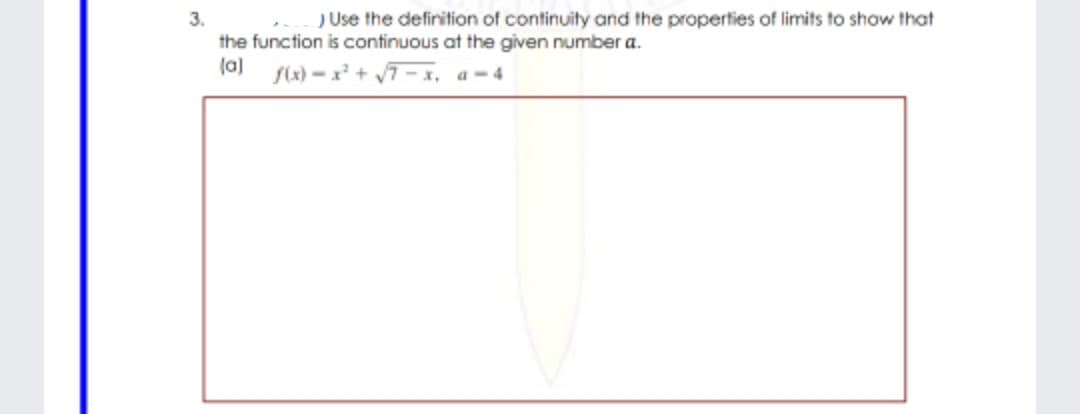 J Use the definition of continuity and the properties of limits to show that
3.
the function is continuous at the given number a.
(a) f(x) – x +
a - 4
