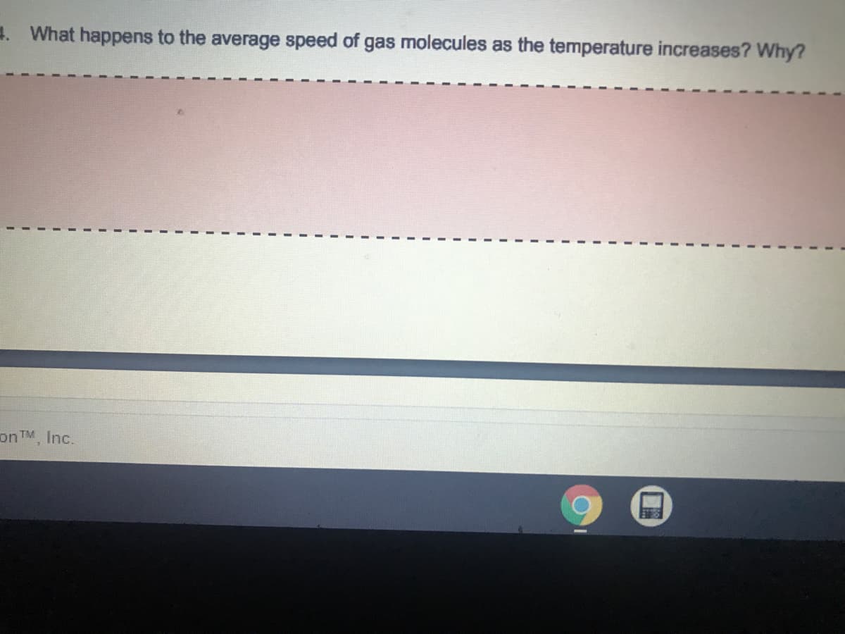 4. What happens to the average speed of gas molecules as the temperature increases? Why?
on TM Inc.
