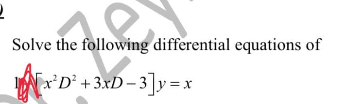 2
the followin
Solve the following differential equations of
Nx
x²D² + 3xD-3]y=
X