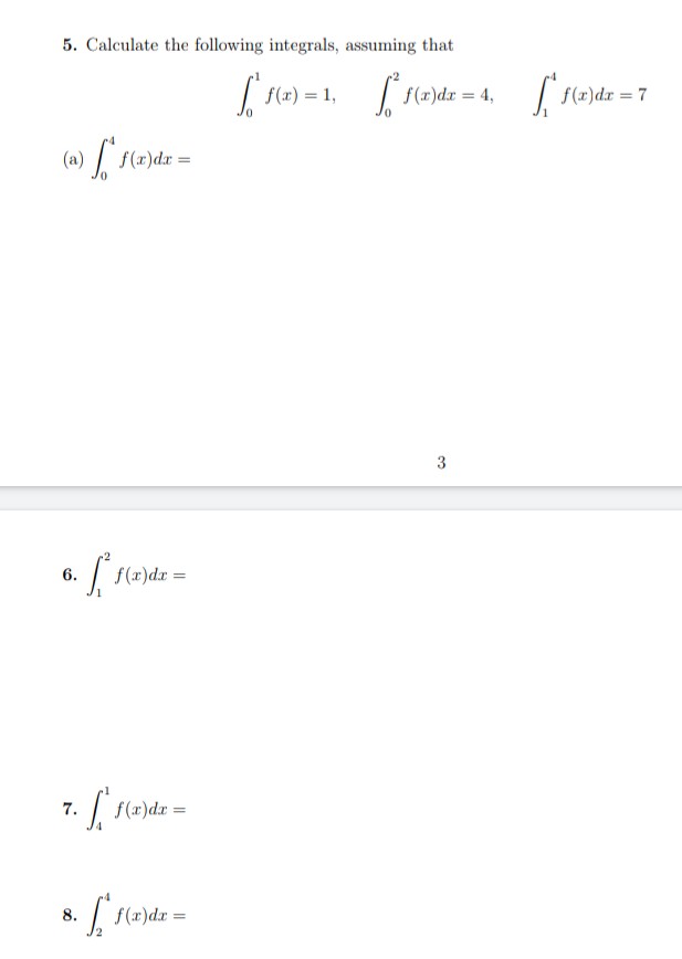5. Calculate the following integrals, assuming that
вле
(a) f(x)dx =
aftext=
6.
f(х)а
7.
Г ' =
f(x)dx =
8.
· Гл
2
f(x)dx =
=
в'я
f(x) = 1,
f(x)dx = 4,
3
бо
f(x)dx = 7