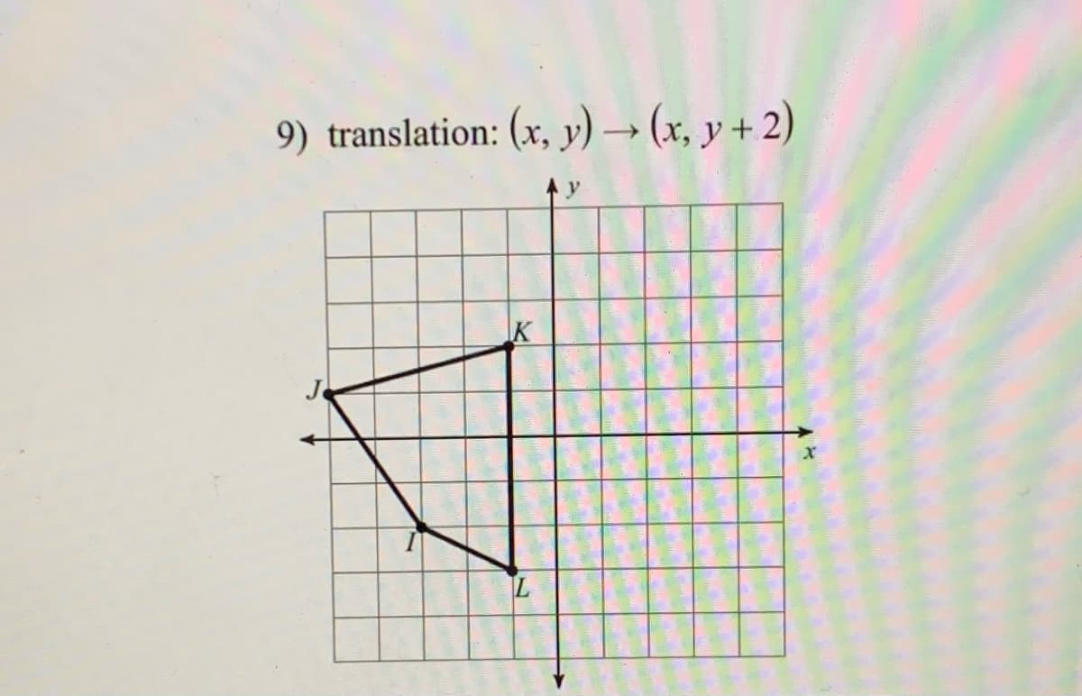 9) translation: (x, y) → (x, y + 2)
IK
