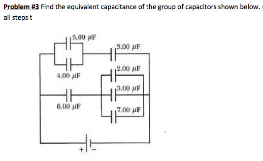 Problem #3 Find the equivalent capacitance of the group of capacitors shown below.
all steps t
5.00 µF
3.00 µF
2.00 AF
4.00 uF
3.00 µF
6.00 uF
7.00 uF
