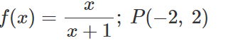 _ƒ(x) =
x
x + 1
-; P(−2, 2)