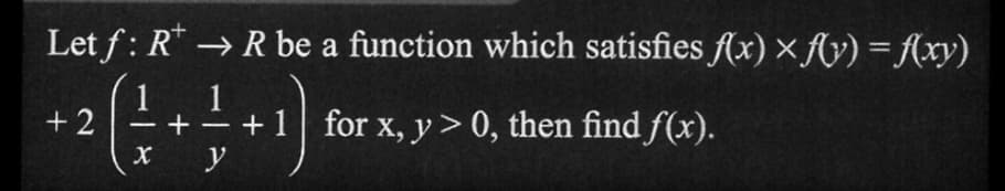 Let f: R → R be a function which satisfies f(x) xf(y) = f(xy)
(²+
+2
+ 1 for x, y > 0, then find ƒ(x).
y
+-
-