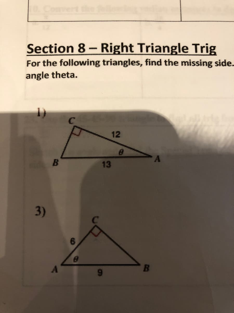 Section 8- Right Triangle Trig
For the following triangles, find the missing side.
angle theta.
12
13
3)
B
60
