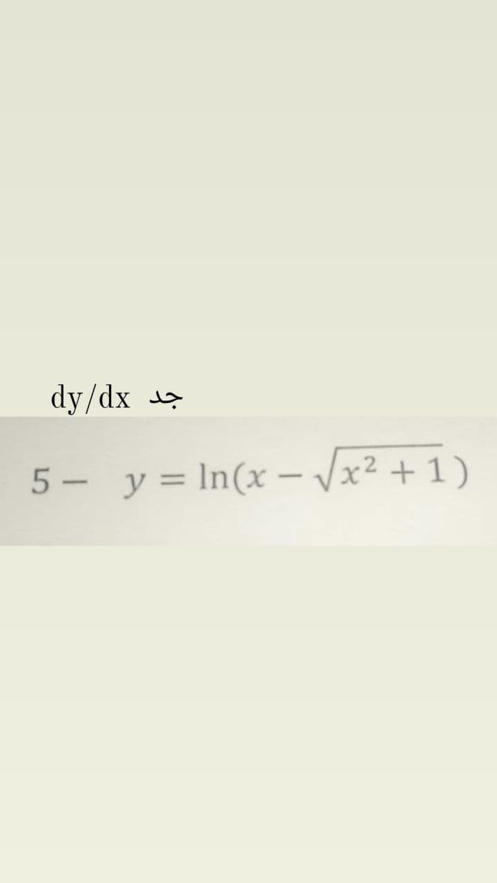 dy/dx
5 - y= In(x –Vx²+ 1)
%3D
