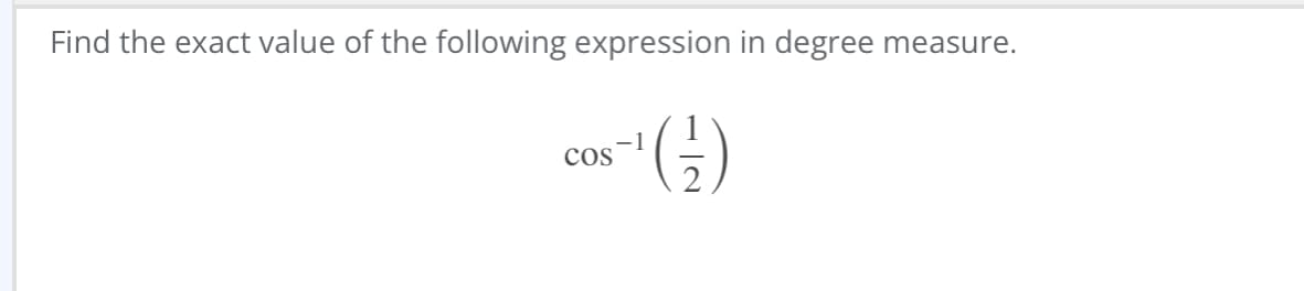 Find the exact value of the following expression in degree measure.
¹(¹)
COS
-1