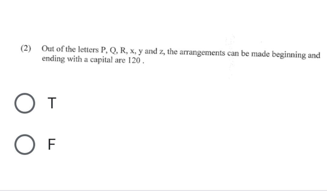 (2) Out of the letters P, Q, R, x, y and z, the arrangements can be made beginning and
ending with a capital are 120.
От
O
F