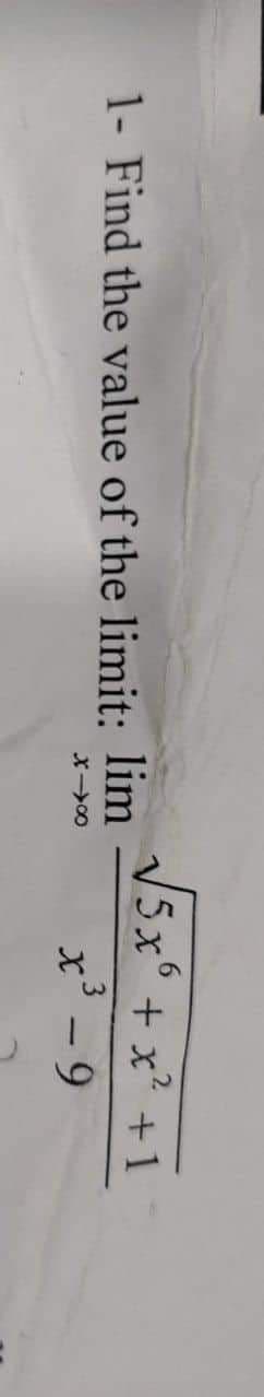1- Find the value of the limit: lim
X-8
√5x6
2
+ x² +1
x² - 9