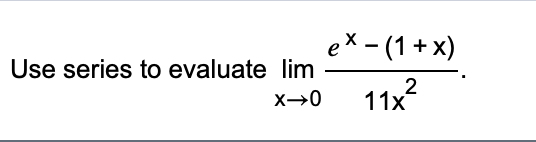 e
Use series to evaluate lim
ех- (1 +x)
11x2
