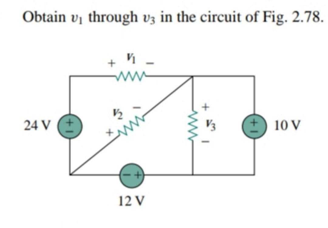 Obtain vị through v3 in the circuit of Fig. 2.78.
24 V
10 V
12 V
ww
