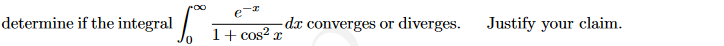 e
determine if the integral
-dx converges or diverges.
Justify your claim.
1+ cos? x
