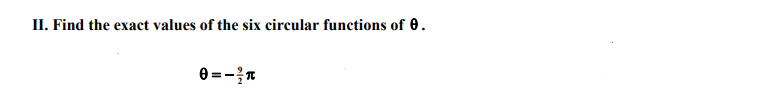 II. Find the exact values of the six circular functions of 0.
