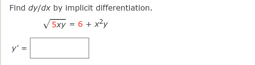 Find dy/dx by implicit differentiation.
5xy = 6 + x²y
y' =