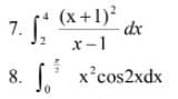 7. .
(x+1)?
dx
x-1
8. x'cos2xdx
X
