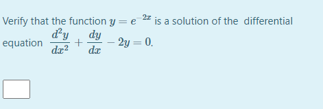 Verify that the function y = e
e ?
a solution of the differential
dy
dy
equation
dx?
- 2y = 0.
da
