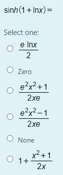 sinh(1+ Inx) =
Select one:
e Inx
2
O Zero
e?x?+1
2xe
e?x2 – 1
2хe
O None
x²+1
1+
2x
