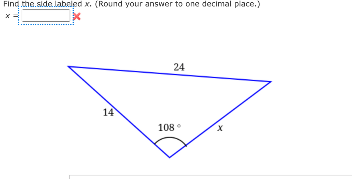 Find the.side.labeled x. (Round your answer to one decimal place.)
X =
24
14
108 °

