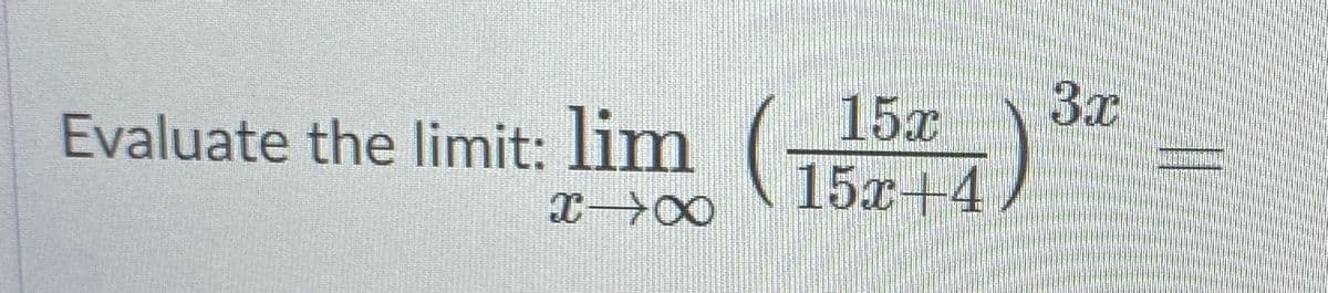 Evaluate the limit: lim
15x
3x
15х14
