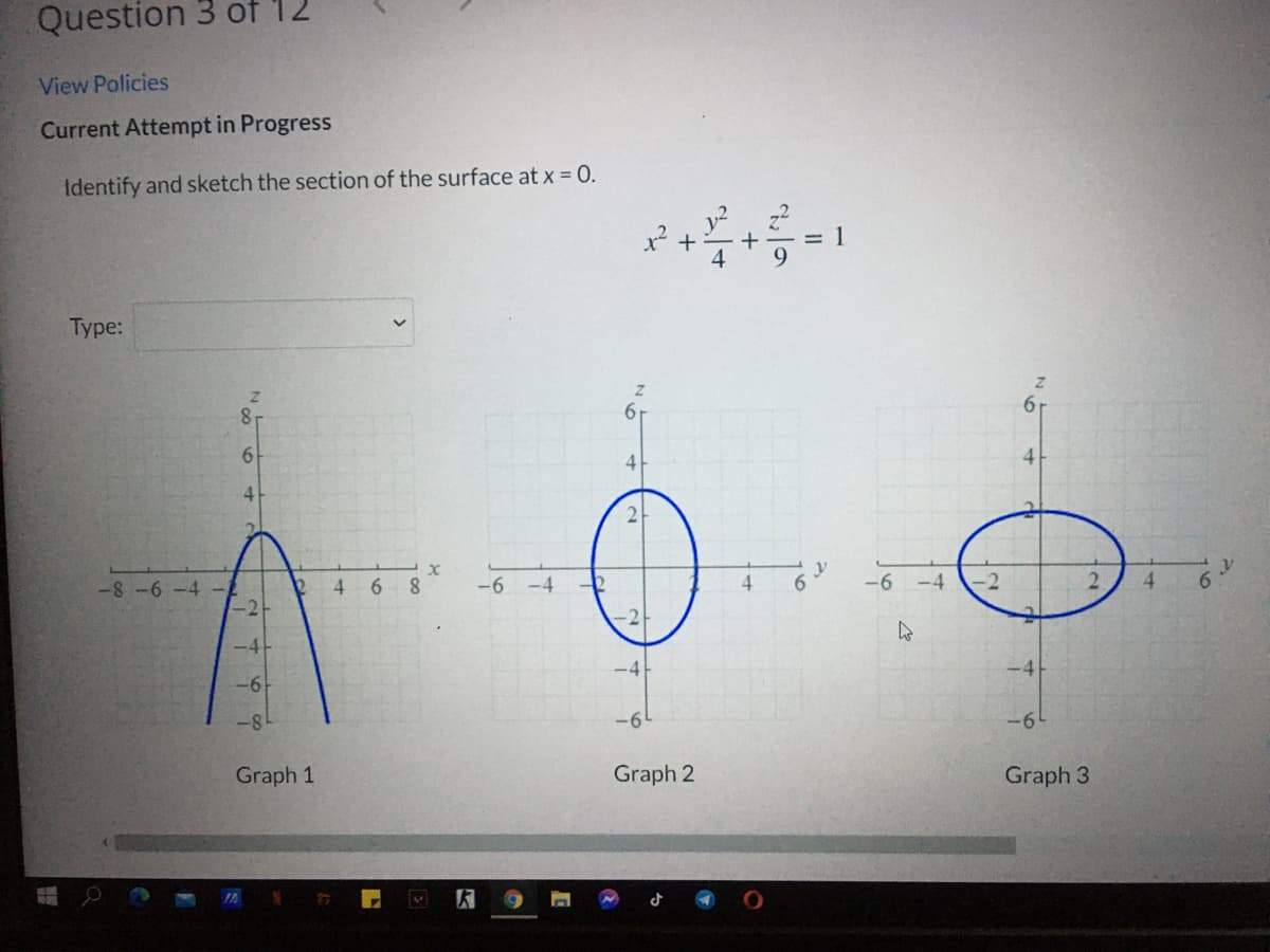 Question 3 of 12
View Policies
Current Attempt in Progress
Identify and sketch the section of the surface at x = 0.
4
Type:
81
61
4
41
4.
6.
8
-6 -4
4.
-6 -4
-2
-6
-8
-6
-6
Graph 1
Graph 2
Graph 3
IA N G
