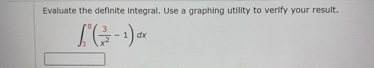 Evaluate the definite integral. Use a graphing utility to verify your result.
8.
3
dx
