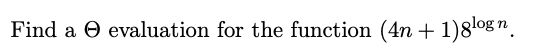 Find a → evaluation for the function (4n+1) 8¹ogn