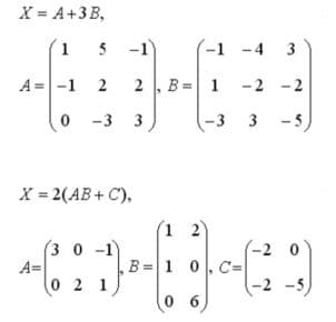 X = A +3B,
1
A= -1 2
5 -1
A=
0 -3 3
X = 2(AB+ C),
2 , B = 1
-3
(30-1
(1 2)
+4)-(3-49
B= 1 0, C=
0 6
021
-4 3
-2
-2 -2
3-5,
-20
-2 -5