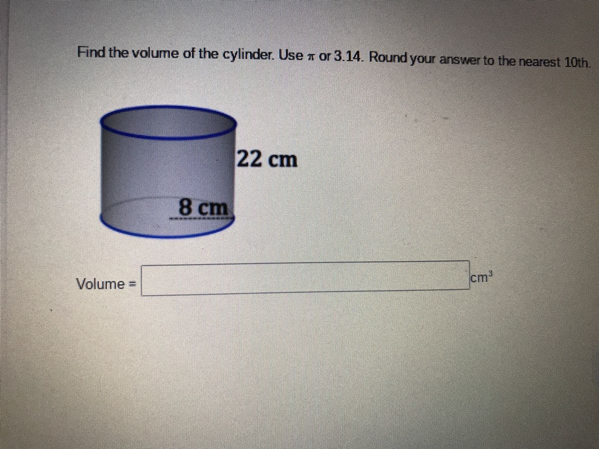 Find the volume of the cylinder. Use T or 3.14. Round your answer to the nearest 10th.
22 cm
8 cm
Volume%3D
cm
