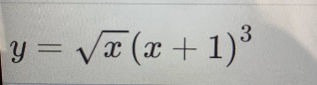 y = Vx (x + 1)³
(x +1)³
