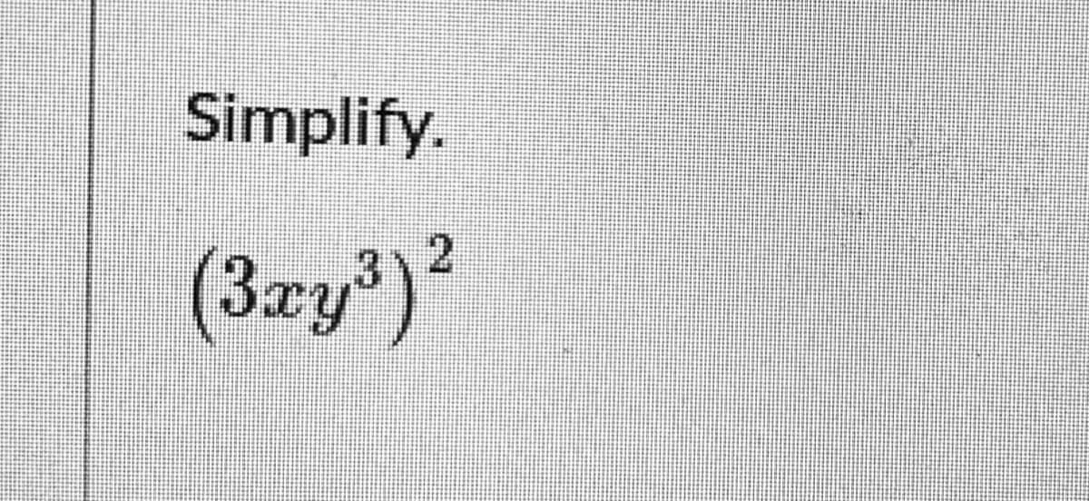 Simplify.
21
(3xy³)?
