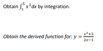 Obtain x²dx by integration.
Obtain the derived function for: y =
x²+3
2x-1