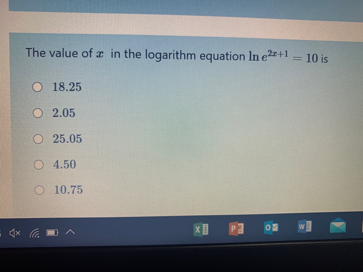 The value of x in the logarithm equation In e2+1 - 10 is
18.25
O 2.05
25.05
O 4.50
O 10.75
x目
