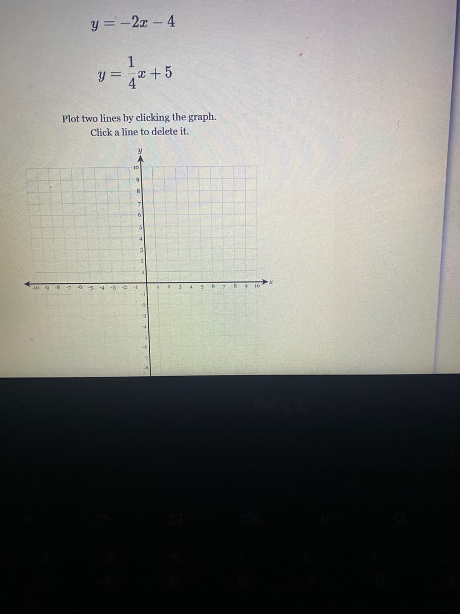 y = -2x - 4
= 7 +5
Plot two lines by clicking the graph.
Click a line to delete it.
10
8.
-10 -9 -8-7
-6
-5
-3 -2 -1
8 9 10
-4
1
3
4 5
