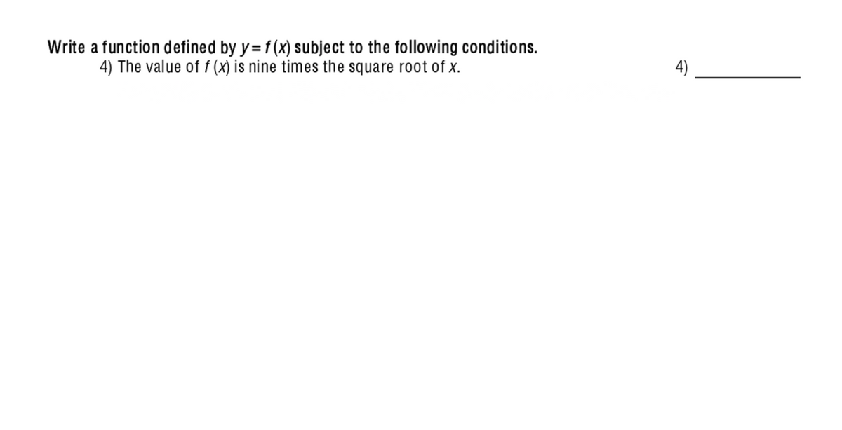 Write a function defined by y=f (x) subject to the following conditions.
4) The value of f (x) is nine times the square root of x.
4)
