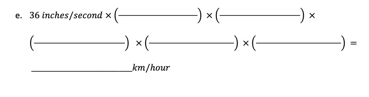 -) x(-
e. 36 inches/second x
) ×(-
x(-
km/hour
