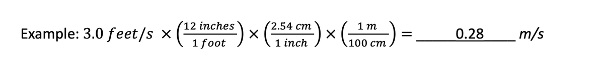 ():
(
:) =_
12 inches
2.54 ст
1 m
Example: 3.0 feet/s x
0.28_ m/s
1 foot
1 inch
100
ст

