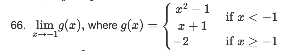 x2
1
if x < -1
-
66. lim g(x), where g(x)
x +1
x→-1
-2
if x > -1
