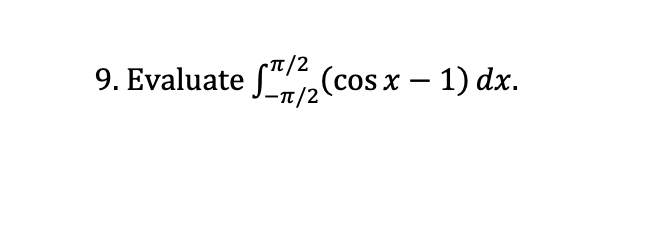 Tt/2
9. Evaluate S,(cos x – 1) dx.
-
-t/2
