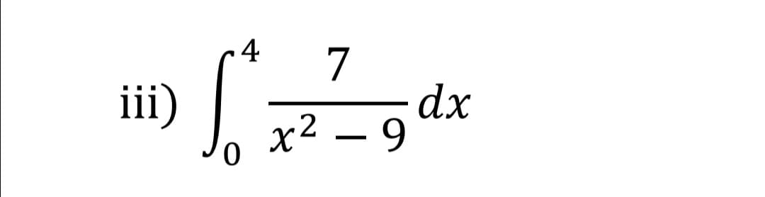 7
dx
x² – 9
ii)
0.

