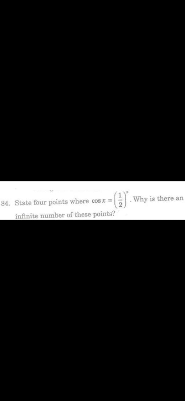 -()*
84. State four points where cos x =
infinite number of these points?
. Why is there an
