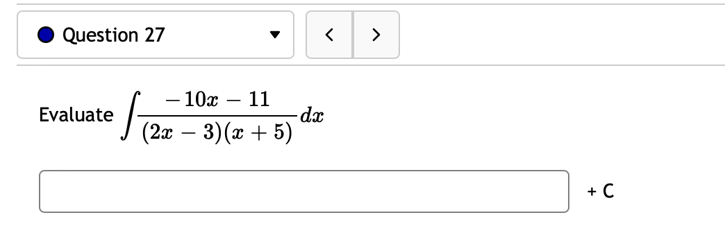 Question 27
- 10x
11
dx
J (2x – 3)(x + 5)
Evaluate
+ C

