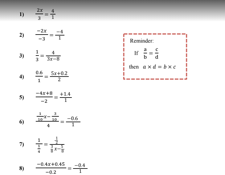 2x
4
1)
1
3
-2x
-4
2)
-3
Reminder:
a
If
4
- =
3)
3
3x-8
then axd %3Dbхс
0.6
5x+0.2
4)
1
2
-4x+8
+1.4
1
5)
-2
3
-X-
10
-0.6
1
10
6)
4
7)
-0.4x+0.45
8)
-0.4
1
-0.2
1/2

