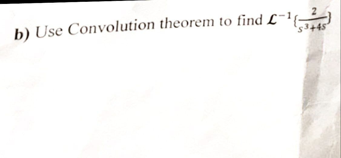 b) Use Convolution theorem to find £-¹(²)
S3+45