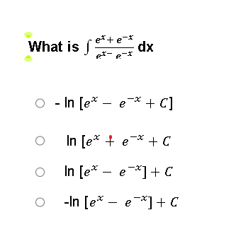 What is f
O
O
O
ette-*
RIP-I
- In [e*
dx
e* + C]
In [e* + e* + C
In [e* e*] + €
-In [ee] + C