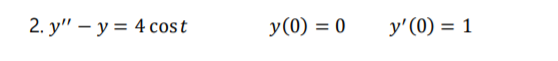 2. y" — у %3D 4 cost
у (0) — 0
y'(0) = 1
